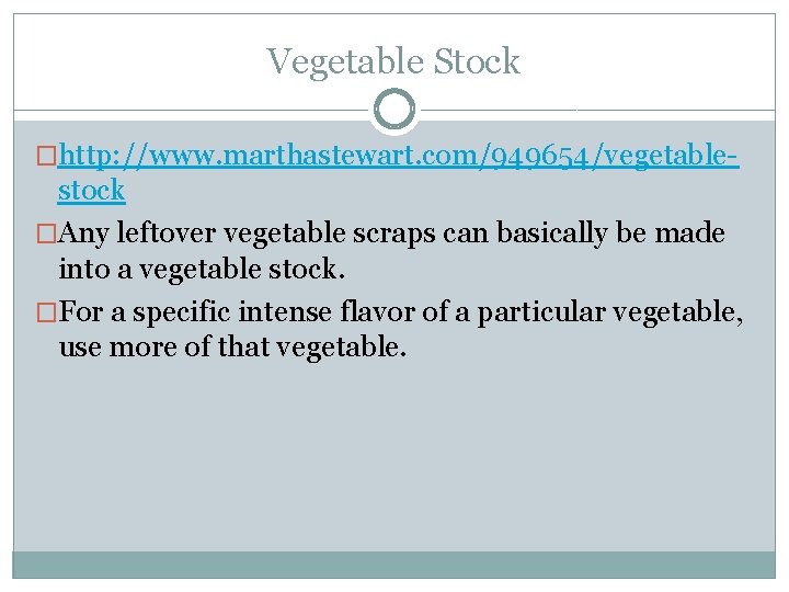 Vegetable Stock �http: //www. marthastewart. com/949654/vegetable- stock �Any leftover vegetable scraps can basically be Vegetable Stock �http: //www. marthastewart. com/949654/vegetable- stock �Any leftover vegetable scraps can basically be