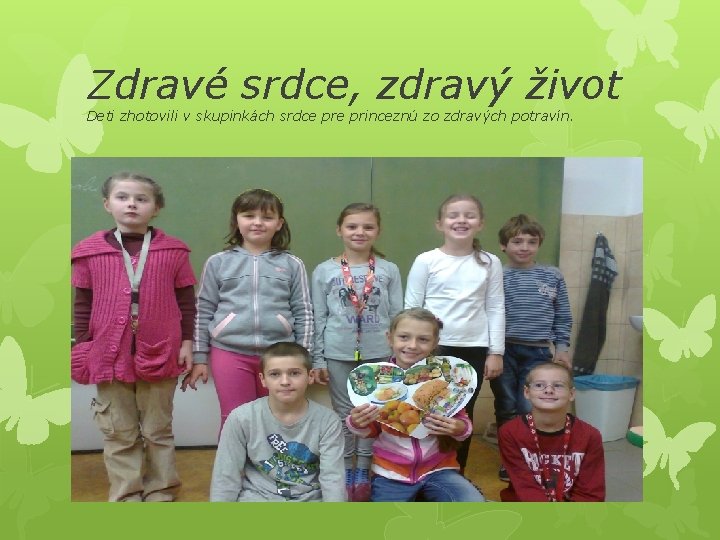 Zdravé srdce, zdravý život Deti zhotovili v skupinkách srdce princeznú zo zdravých potravín. zdrab