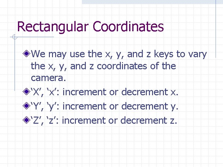 Rectangular Coordinates We may use the x, y, and z keys to vary the