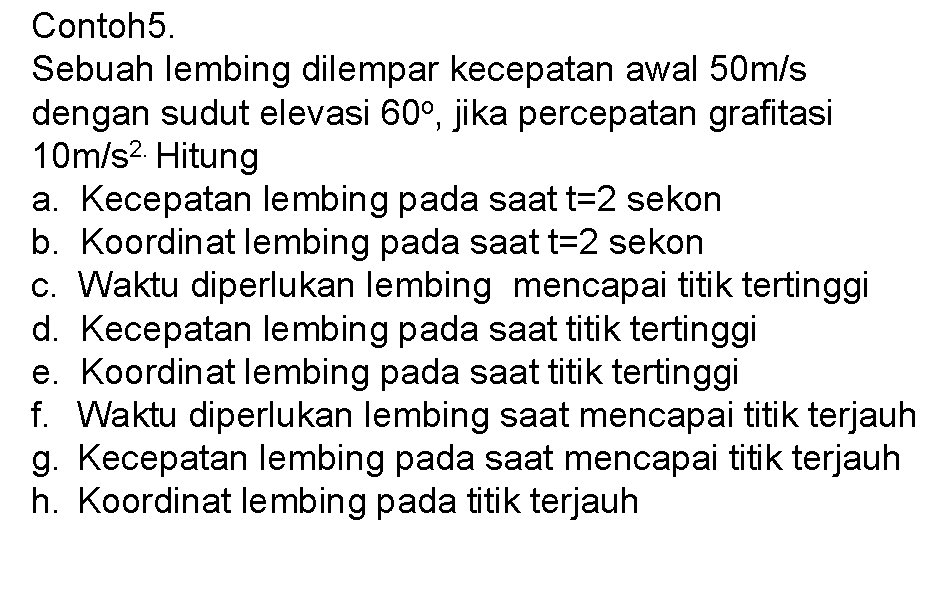 Contoh 5. Sebuah lembing dilempar kecepatan awal 50 m/s dengan sudut elevasi 60 o,