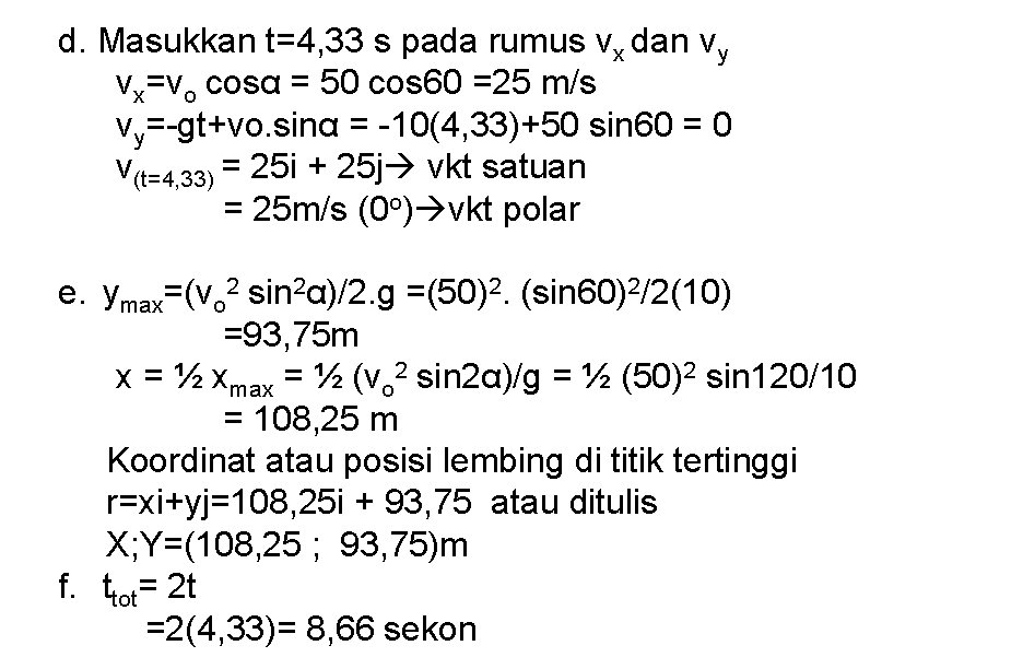 d. Masukkan t=4, 33 s pada rumus vx dan vy vx=vo cosα = 50