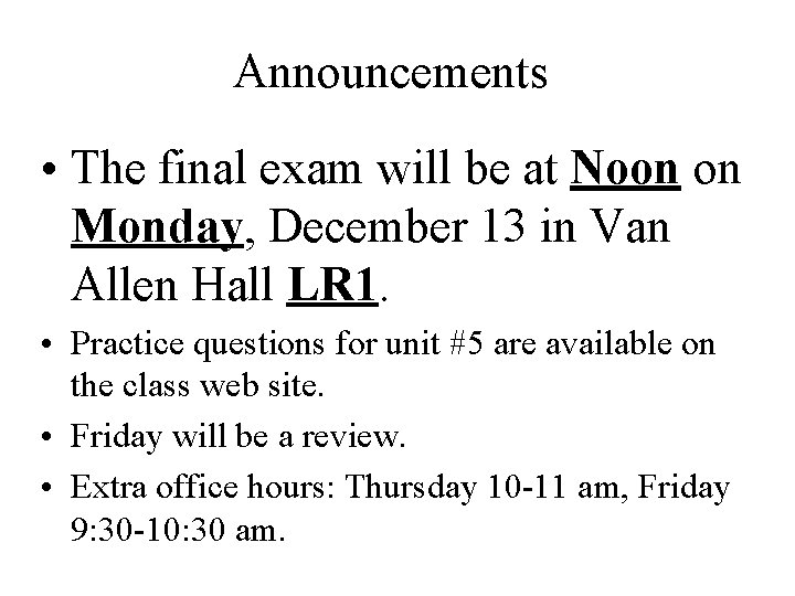 Announcements • The final exam will be at Noon on Monday, December 13 in