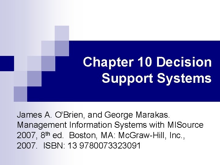 Chapter 10 Decision Support Systems James A. O'Brien, and George Marakas. Management Information Systems