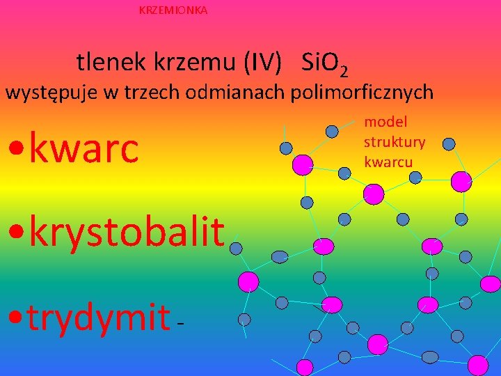 KRZEMIONKA tlenek krzemu (IV) Si. O 2 występuje w trzech odmianach polimorficznych • kwarc