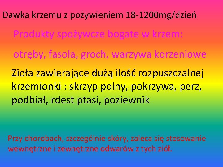 Dawka krzemu z pożywieniem 18 -1200 mg/dzień Produkty spożywcze bogate w krzem: otręby, fasola,