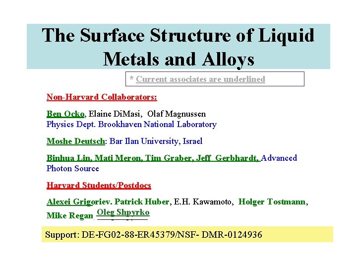 The Surface Structure of Liquid Metals and Alloys * Current associates are underlined Non-Harvard The Surface Structure of Liquid Metals and Alloys * Current associates are underlined Non-Harvard