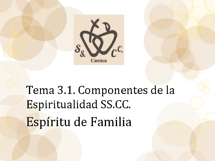 Tema 3. 1. Componentes de la Espiritualidad SS. CC. Espíritu de Familia 