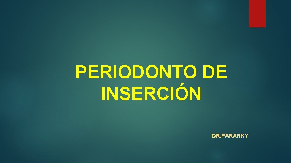 PERIODONTO DE INSERCIÓN DR. PARANKY 