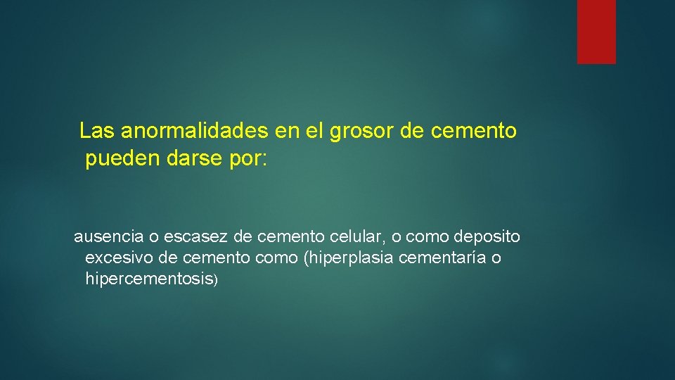 Las anormalidades en el grosor de cemento pueden darse por: ausencia o escasez de