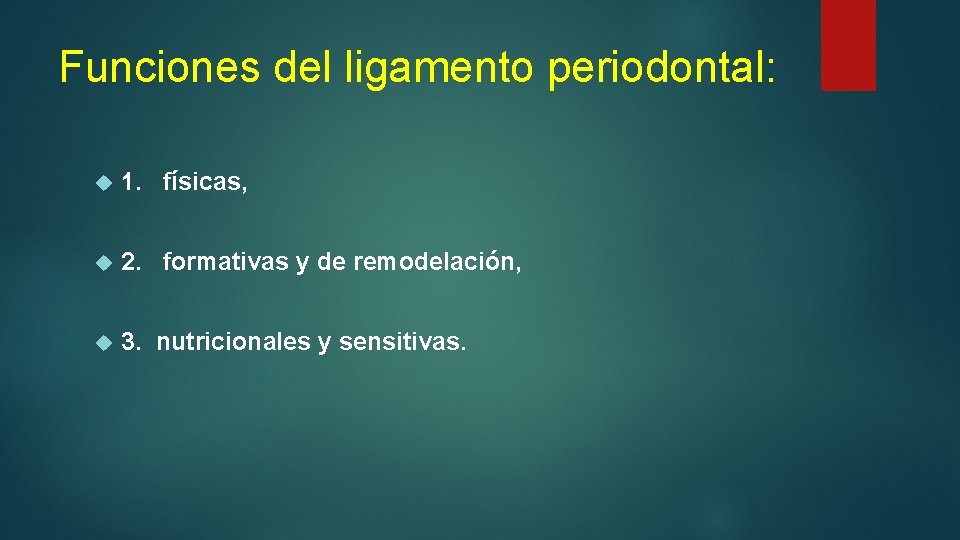 Funciones del ligamento periodontal: 1. físicas, 2. formativas y de remodelación, 3. nutricionales y