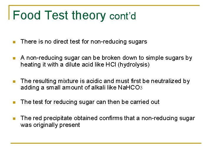 Food Test theory cont’d n There is no direct test for non-reducing sugars n