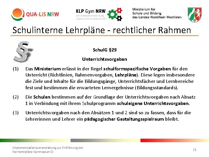 Schulinterne Lehrpläne - rechtlicher Rahmen Schul. G § 29 Unterrichtsvorgaben (1) Das Ministerium erlässt