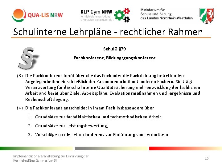 Schulinterne Lehrpläne - rechtlicher Rahmen Schul. G § 70 Fachkonferenz, Bildungsgangskonferenz … (3) Die