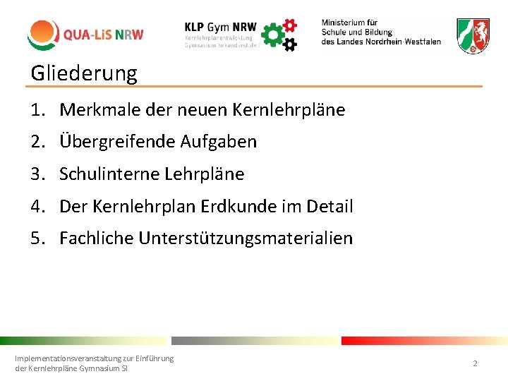 Gliederung 1. Merkmale der neuen Kernlehrpläne 2. Übergreifende Aufgaben 3. Schulinterne Lehrpläne 4. Der