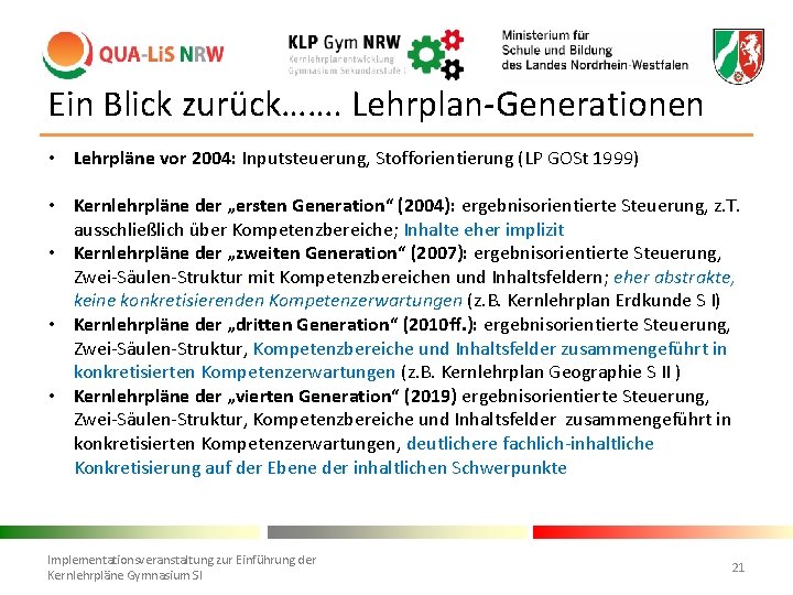 Ein Blick zurück……. Lehrplan-Generationen • Lehrpläne vor 2004: Inputsteuerung, Stofforientierung (LP GOSt 1999) •