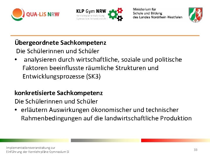 Übergeordnete Sachkompetenz Die Schülerinnen und Schüler • analysieren durch wirtschaftliche, soziale und politische Faktoren