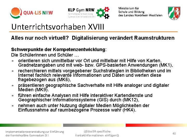 Unterrichtsvorhaben XVIII Alles nur noch virtuell? Digitalisierung verändert Raumstrukturen Schwerpunkte der Kompetenzentwicklung: Die Schülerinnen