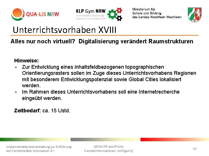 Unterrichtsvorhaben XVIII Alles nur noch virtuell? Digitalisierung verändert Raumstrukturen Hinweise: ▫ Zur Entwicklung eines