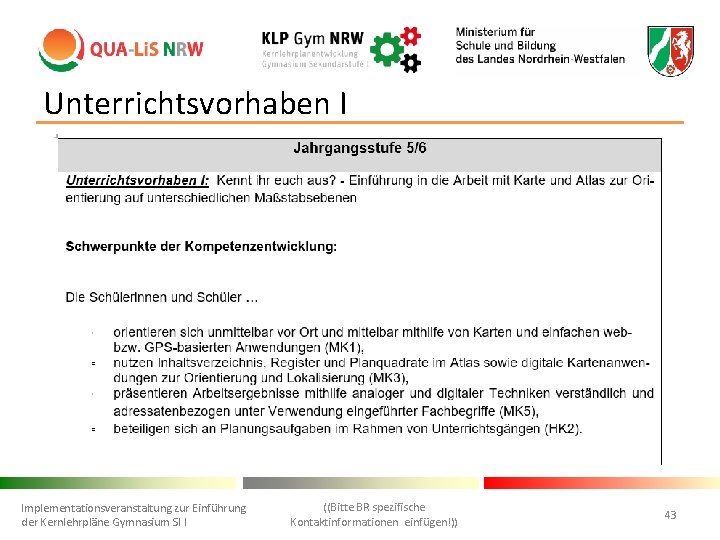 Unterrichtsvorhaben I Implementationsveranstaltung zur Einführung der Kernlehrpläne Gymnasium SI I ((Bitte BR spezifische Kontaktinformationen