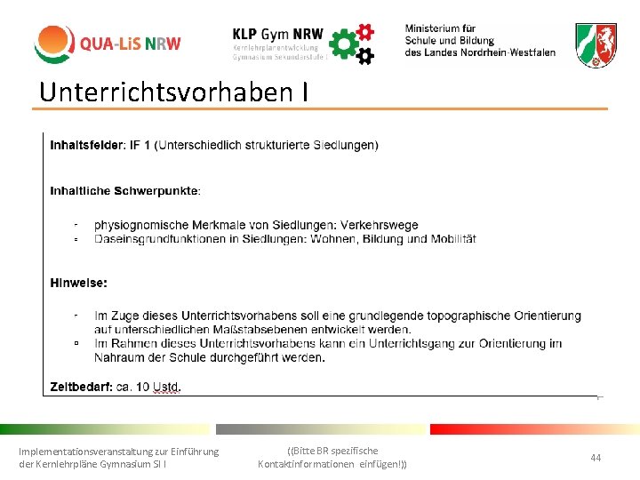 Unterrichtsvorhaben I Implementationsveranstaltung zur Einführung der Kernlehrpläne Gymnasium SI I ((Bitte BR spezifische Kontaktinformationen