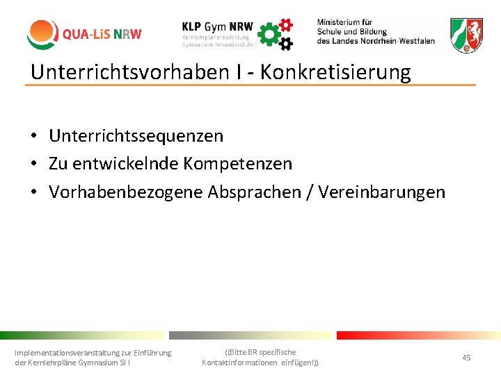 Unterrichtsvorhaben I - Konkretisierung • Unterrichtssequenzen • Zu entwickelnde Kompetenzen • Vorhabenbezogene Absprachen /