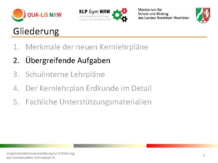 Gliederung 1. Merkmale der neuen Kernlehrpläne 2. Übergreifende Aufgaben 3. Schulinterne Lehrpläne 4. Der