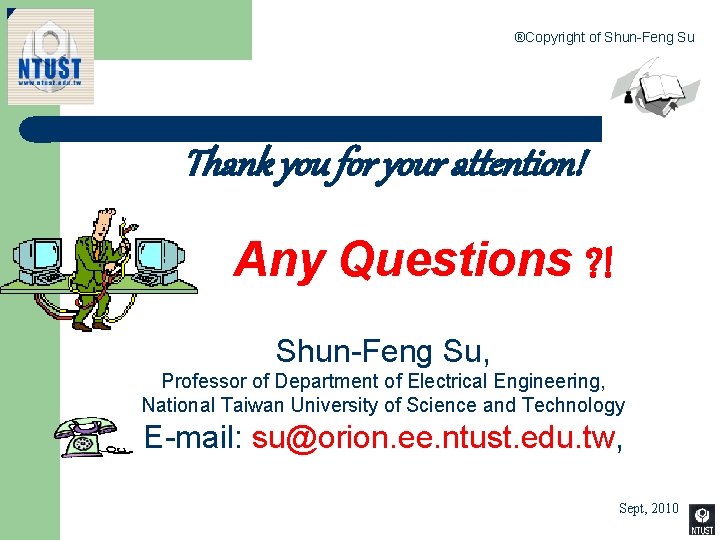 ®Copyright of Shun-Feng Su Thank you for your attention! Any Questions ? ! Shun-Feng