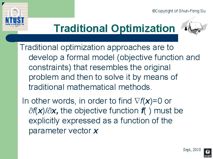 ®Copyright of Shun-Feng Su Traditional Optimization Traditional optimization approaches are to develop a formal