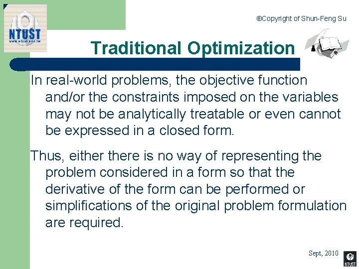 ®Copyright of Shun-Feng Su Traditional Optimization In real-world problems, the objective function and/or the