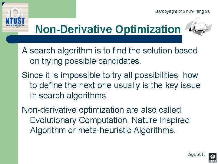 ®Copyright of Shun-Feng Su Non-Derivative Optimization A search algorithm is to find the solution