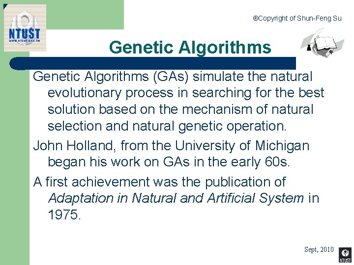 ®Copyright of Shun-Feng Su Genetic Algorithms (GAs) simulate the natural evolutionary process in searching