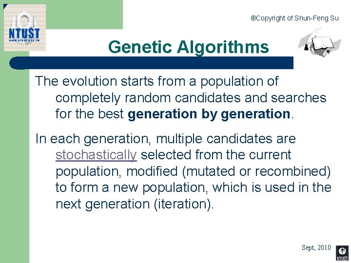 ®Copyright of Shun-Feng Su Genetic Algorithms The evolution starts from a population of completely