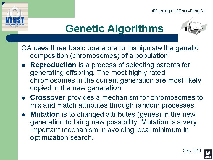 ®Copyright of Shun-Feng Su Genetic Algorithms GA uses three basic operators to manipulate the