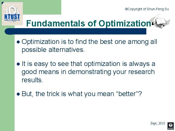 ®Copyright of Shun-Feng Su Fundamentals of Optimization l Optimization is to find the best