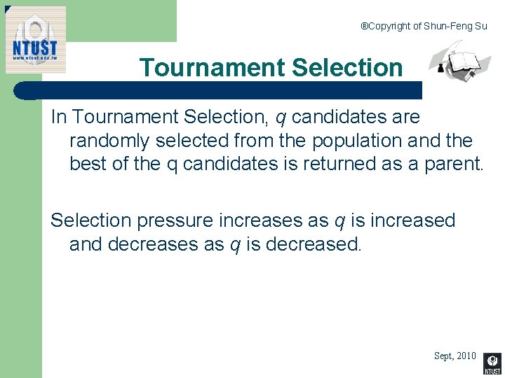 ®Copyright of Shun-Feng Su Tournament Selection In Tournament Selection, q candidates are randomly selected