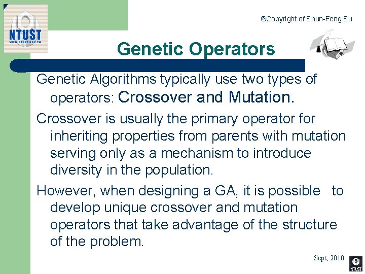 ®Copyright of Shun-Feng Su Genetic Operators Genetic Algorithms typically use two types of operators: