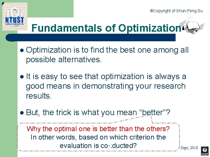 ®Copyright of Shun-Feng Su Fundamentals of Optimization l Optimization is to find the best