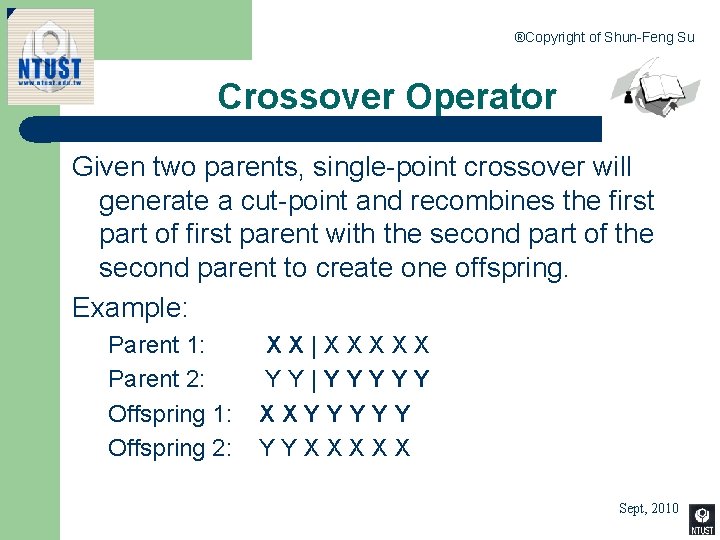 ®Copyright of Shun-Feng Su Crossover Operator Given two parents, single-point crossover will generate a