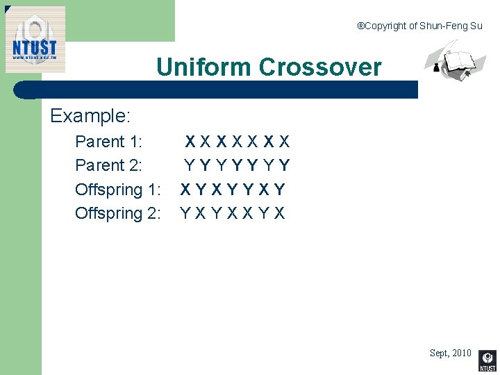 ®Copyright of Shun-Feng Su Uniform Crossover Example: Parent 1: X X X X Parent