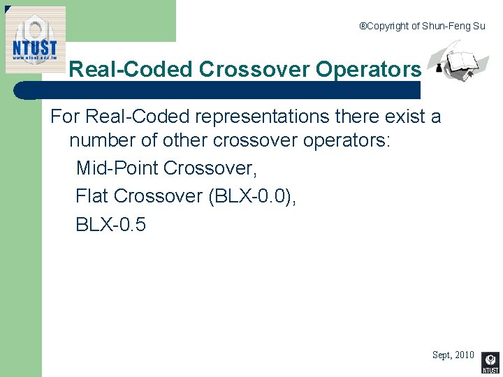 ®Copyright of Shun-Feng Su Real-Coded Crossover Operators For Real-Coded representations there exist a number