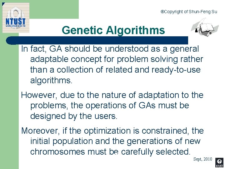 ®Copyright of Shun-Feng Su Genetic Algorithms In fact, GA should be understood as a
