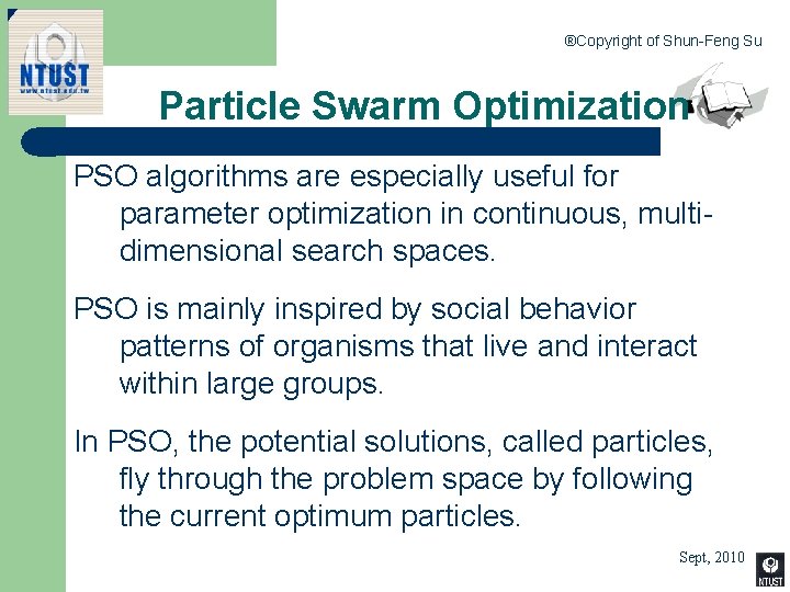 ®Copyright of Shun-Feng Su Particle Swarm Optimization PSO algorithms are especially useful for parameter