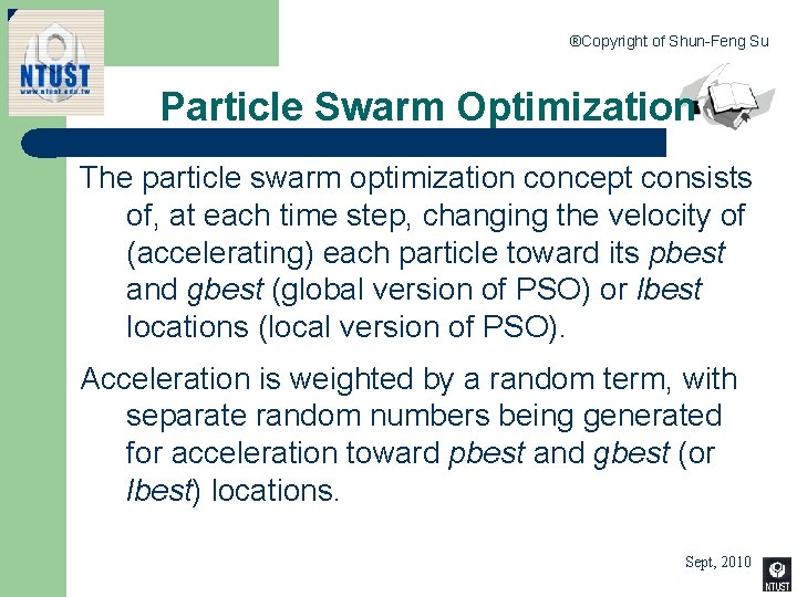 ®Copyright of Shun-Feng Su Particle Swarm Optimization The particle swarm optimization concept consists of,