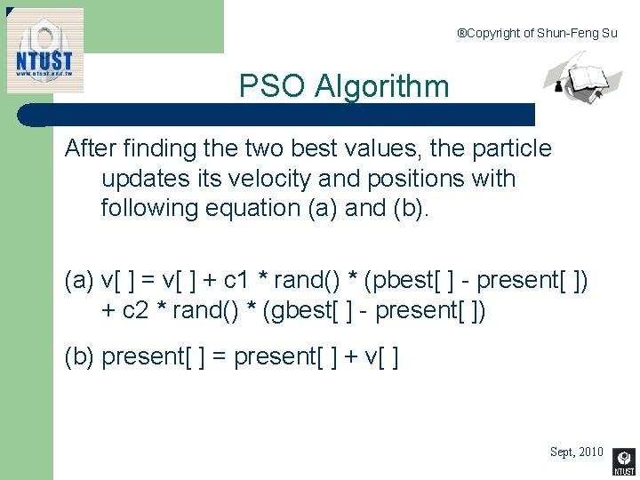 ®Copyright of Shun-Feng Su PSO Algorithm After finding the two best values, the particle