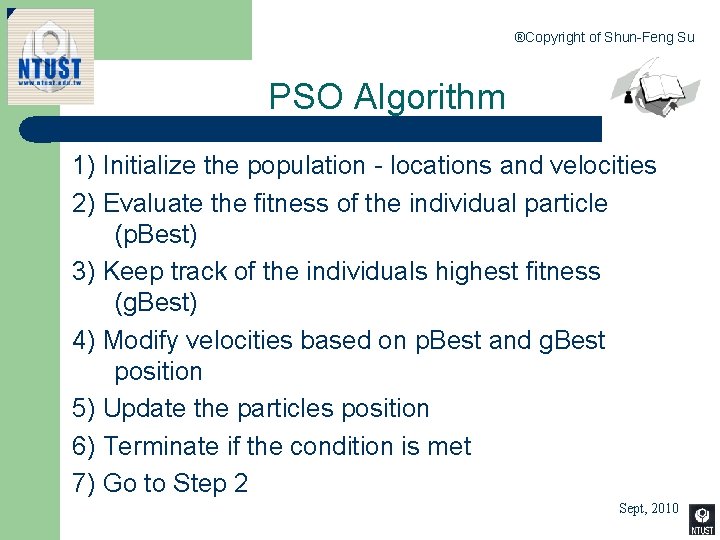 ®Copyright of Shun-Feng Su PSO Algorithm 1) Initialize the population - locations and velocities