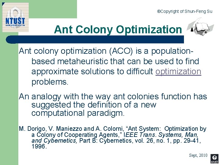 ®Copyright of Shun-Feng Su Ant Colony Optimization Ant colony optimization (ACO) is a populationbased