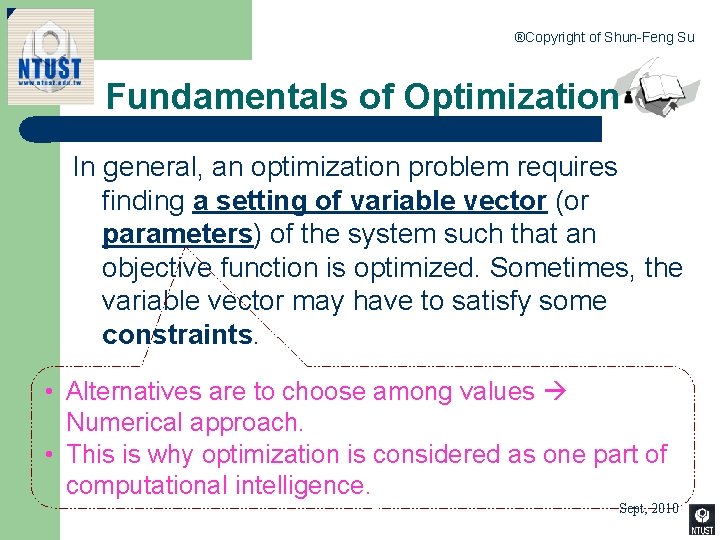®Copyright of Shun-Feng Su Fundamentals of Optimization In general, an optimization problem requires finding