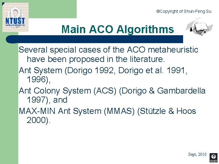 ®Copyright of Shun-Feng Su Main ACO Algorithms Several special cases of the ACO metaheuristic