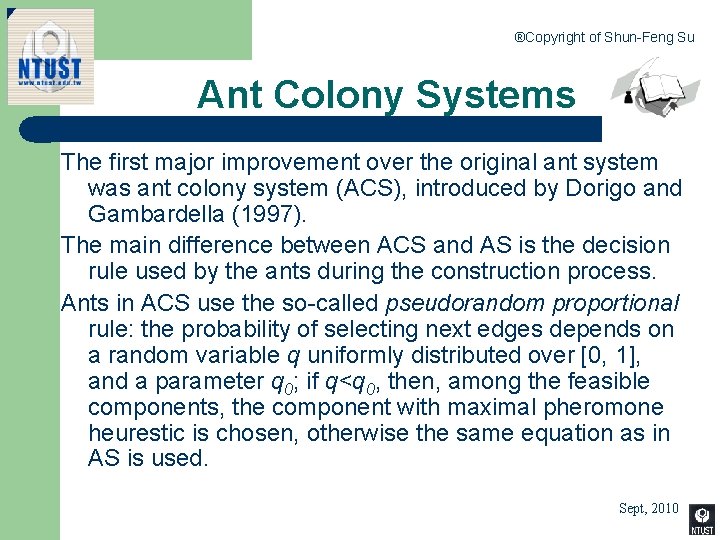 ®Copyright of Shun-Feng Su Ant Colony Systems The first major improvement over the original