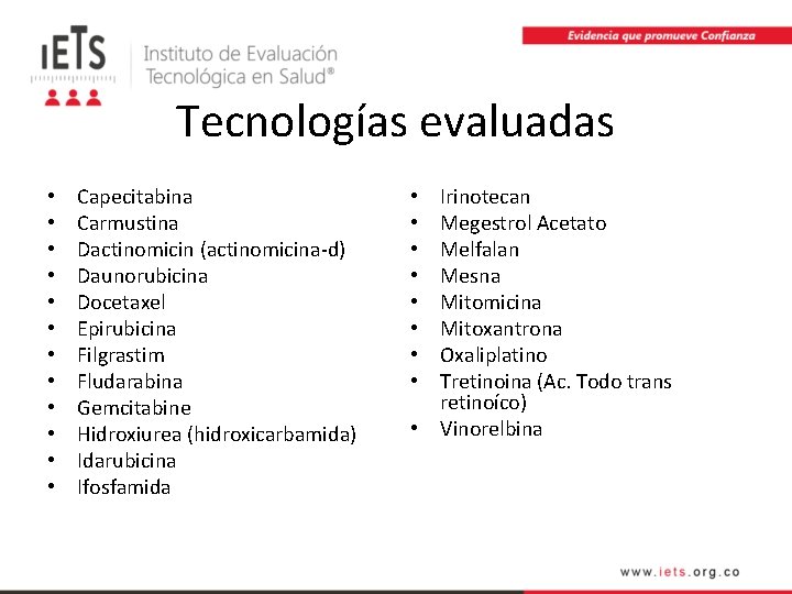 Tecnologías evaluadas • • • Capecitabina Carmustina Dactinomicin (actinomicina-d) Daunorubicina Docetaxel Epirubicina Filgrastim Fludarabina